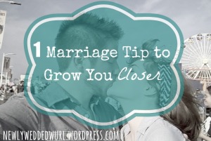 1 Marriage Tip to Grow You Closer